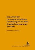 Das Archiv der Landesgeschichtlichen Vereinigung fuer die Mark Brandenburg und seine Bestaende: Bearbeitet von Peter Bahl