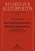 Das Ende der kulturellen Doppelrepraesentation: Die Auswaertige Kulturpolitik der Bundesrepublik Deutschland und der DDR am Beispiel ihrer Kulturinsti