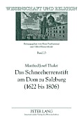 Das Schneeherrenstift am Dom zu Salzburg (1622 bis 1806); Ein Beitrag zur nachtridentinischen Kirchenreform