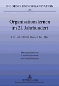 Organisationslernen im 21. Jahrhundert: Festschrift fuer Harald Gei?ler