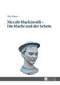 Niccol? Machiavelli - Die Macht und der Schein: 2., aktualisierte und erweiterte Auflage
