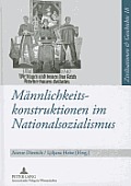 Maennlichkeitskonstruktionen im Nationalsozialismus: Formen, Funktionen und Wirkungsmacht von Geschlechterkonstruktionen im Nationalsozialismus und ih
