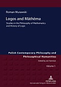 Logos and M?thēma: Studies in the Philosophy of Mathematics and History of Logic