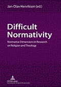 Difficult Normativity: Normative Dimensions in Research on Religion and Theology