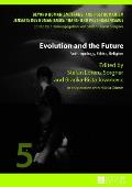 Evolution and the Future: Anthropology, Ethics, Religion- In cooperation with Nikola Grimm
