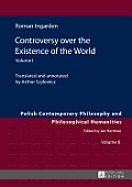 Controversy over the Existence of the World: Volume I