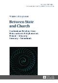 Between State and Church: Confessional Relations from Reformation to Enlightenment: Poland - Lithuania - Germany - Netherlands