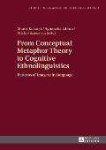 From Conceptual Metaphor Theory to Cognitive Ethnolinguistics: Patterns of Imagery in Language