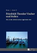Friedrich Theodor Vischer und Italien: Die erlebte Aesthetik eines Augenmenschen