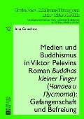 Medien und Buddhismus in Viktor Pelevins Roman Buddhas kleiner Finger (Čapaev i Pustota): Gefangenschaft und Befreiung