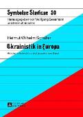 Ukrainistik in Europa: Historische Entwicklung und gegenwaertiger Stand