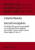 Internal Investigations: Private Ermittlungen im Spannungsfeld von strafprozessualen Grundsaetzen und Anforderungen eines globalisierten Wirtsc