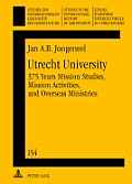 Utrecht University: 375 Years Mission Studies, Mission Activities, and Overseas Ministries