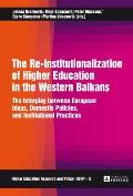 The Re-Institutionalization of Higher Education in the Western Balkans: The Interplay between European Ideas, Domestic Policies, and Institutional Pra