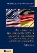 Die Uebersetzung amerikanischer Texte in deutschen Printmedien: Eine Analyse der Textsorten Nachricht und Reportage vor dem Hintergrund der deutsch-am