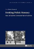 Evoking Polish Memory: State, Self and the Communist Past in Transition