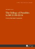 The Trilogy of Parables in Mt 21: 28-22:14: From a Matthean Perspective
