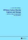 Offshore Carbon Dioxide Capture and Storage: An International Environmental Law Perspective