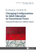 Changing Configurations in Adult Education in Transitional Times: International Perspectives in Different Countries