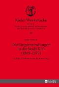 Die Eingemeindungen in die Stadt Kiel (1869-1970): Gruende, Probleme und Kontroversen
