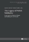 The Legacy of Polish Solidarity: Social Activism, Regime Collapse, and Building of a New Society