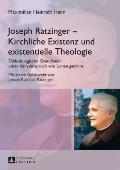 Joseph Ratzinger - Kirchliche Existenz und existentielle Theologie: Ekklesiologische Grundlinien unter dem Anspruch von Lumen gentium