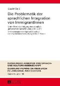 Die Problematik der sprachlichen Integration von ImmigrantInnen: Unter Beruecksichtigung des staatlich geforderten Sprachniveaus B1 (GER)- Verbesserun
