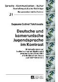 Deutsche und kamerunische Jugendsprache im Kontrast: Untersuchungen zur lexikalisch-semantischen und pragmatischen Kreativitaet mit didaktischem Bezug