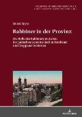 Rabbiner in der Provinz: Die Rolle des Rabbiners im Leben der juedischen Gemeinschaft in Teschener und Troppauer Schlesien