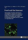 Food and the Internet: Proceedings of the 20 Th International Ethnological Food Research Conference, Department of Folklore and Ethnology, In