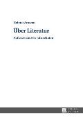 Ueber Literatur: Aufsaetze aus vier Jahrzehnten. Reaktionell bearbeitet, mit einem Vorwort und Registern versehen von Eckehard Czucka