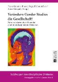 Veraendern Gender Studies die Gesellschaft?: Zum transformativen Potential eines interdisziplinaeren Diskurses