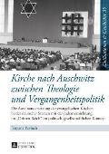 Kirche nach Auschwitz zwischen Theologie und Vergangenheitspolitik: Die Auseinandersetzung der evangelischen Kirchen beider deutscher Staaten mit der