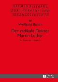 Der radikale Doktor Martin Luther: Ein Streit- und Lesebuch- Dritte, ueberarbeitete und erweiterte Auflage