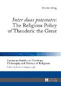 Inter duas potestates: The Religious Policy of Theoderic the Great