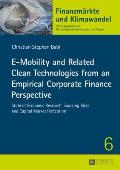 E-Mobility and Related Clean Technologies from an Empirical Corporate Finance Perspective: State of Economic Research, Sourcing Risks, and Capital Mar