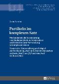 Partikeln im komplexen Satz: Mechanismen der Lizenzierung von Modalpartikeln in Nebensaetzen und Faktoren ihrer Verwendung in komplexen Saetzen- Ko