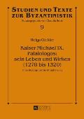 Kaiser Michael IX. Palaiologos: sein Leben und Wirken (1278 bis 1320): Eine biographische Annaeherung