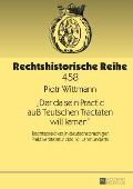 Der da sein Practic au? Teutschen Tractaten will lernen: Rechtspraktiker in deutschsprachiger Praktikerliteratur des 16. Jahrhunderts