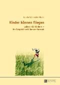 Kinder koennen fliegen: Leben mit Kindern - Im Gespraech mit Janusz Korczak