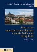 Prag in Der Amerikanischen Literatur: Cynthia Ozick Und Philip Roth