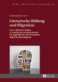 Literarische Bildung und Migration: Eine empirische Studie zu Lesesozialisationsprozessen bei Jugendlichen mit tuerkischem Migrationshintergrund