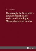 Phonologische Diversitaet - Wechselbeziehungen zwischen Phonologie, Morphologie und Syntax