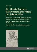 Dr. Martin Luthers Reformationsschriften des Jahres 1520: An den christlichen Adel deutscher Nation von des christlichen Standes Besserung - Von der B