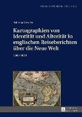 Kartographien von Identitaet und Alteritaet in englischen Reiseberichten ueber die Neue Welt: 1560-1630