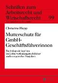 Mutterschutz fuer GmbH-Geschaeftsfuehrerinnen: Rechtslage de lege lata im Lichte verfassungsrechtlicher und europaeischer Vorgaben