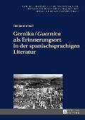 Gernika / Guernica als Erinnerungsort in der spanischsprachigen Literatur