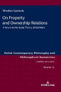 On Property and Ownership Relations: A Return to the Social Theory of Karl Marx