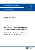 Das Ein- und Zweikammersystem im deutschen Konstitutionalismus: Eine Studie ueber die Vor- und Fruehformen des heutigen Parlamentarismus