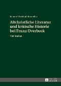 Altchristliche Literatur und kritische Historie bei Franz Overbeck: Vier Studien